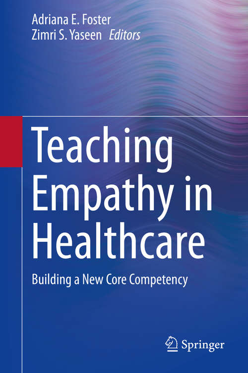 Book cover of Teaching Empathy in Healthcare: Building a New Core Competency (1st ed. 2019)
