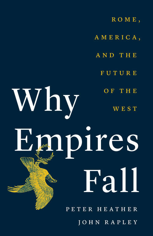 Book cover of Why Empires Fall: Rome, America, and the Future of the West