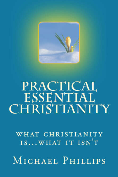 Book cover of Practical Essential Christianity: What Christianity Is . . . What It Isn't