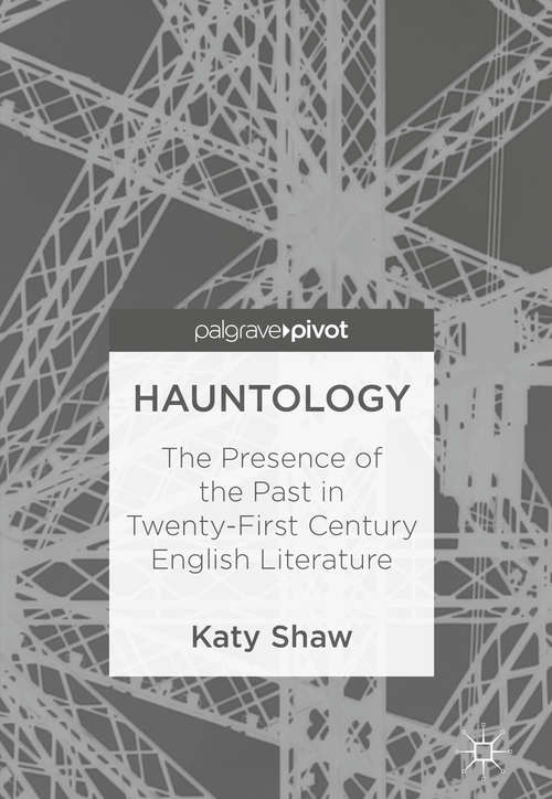 Book cover of Hauntology: The Presence Of The Past In Twenty-first Century English Literature (1st ed. 2018)