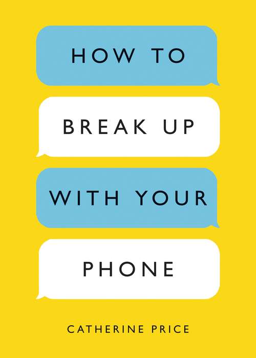 Book cover of How to Break Up with Your Phone: The 30-Day Plan to Take Back Your Life