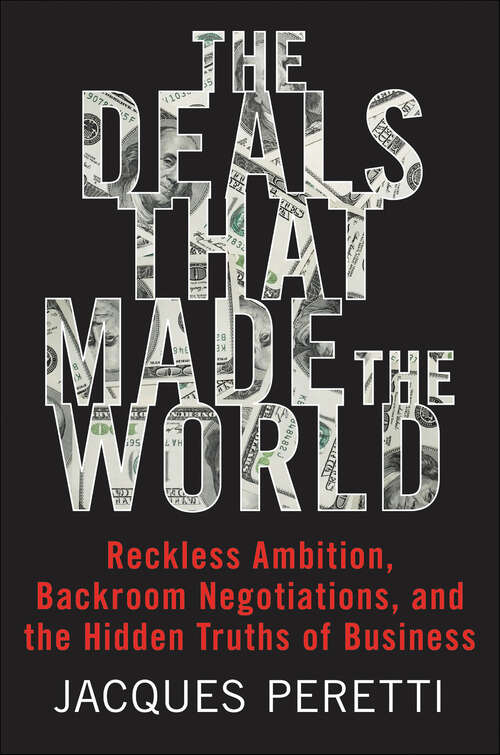 Book cover of The Deals that Made the World: Reckless Ambition, Backroom Negotiations, and the Hidden Truths of Business