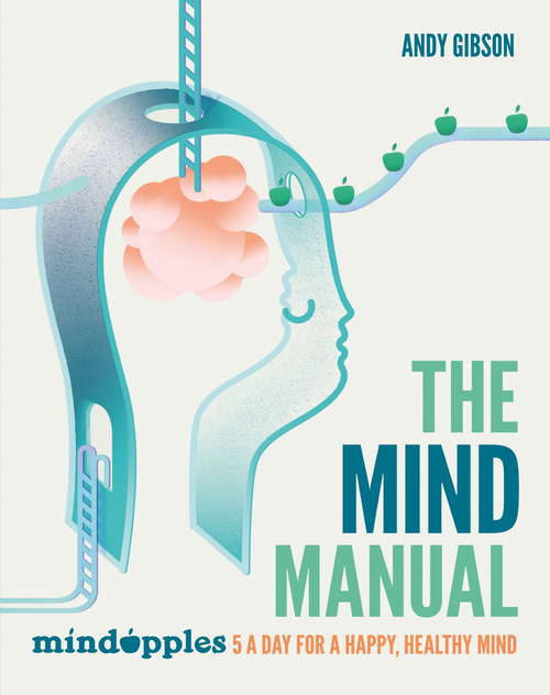 Book cover of The Mind Manual: Mindapples 5 a Day for a Happy, Healthy Mind (Dr Alex George)