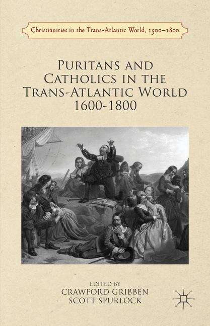 Book cover of Puritans and Catholics in the Trans-Atlantic World 1600–1800 (Christianities in the Trans-Atlantic World, 1500-1800)