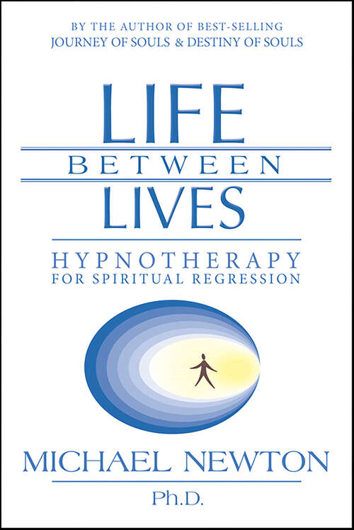 Book cover of Life Between Lives: Hypnotherapy for Spiritual Regression