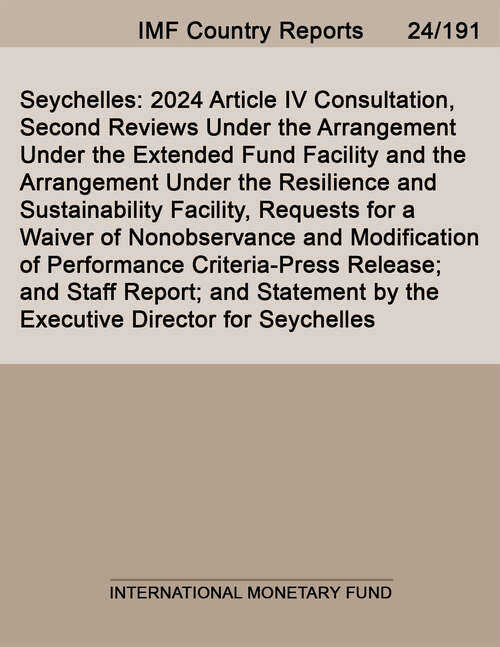 Book cover of Seychelles: 2024 Article Iv Consultation, Second Reviews Under The Arrangement Under The Extended Fund Facility And The Arrangement Under The Resilience And Sustainability Facility, Requests For A Waiver Of Nonobservance And Modification Of Performance Criteria-press Release; And Staff Report; And Statement By The Executive Director For Seychelles (Imf Staff Country Reports)