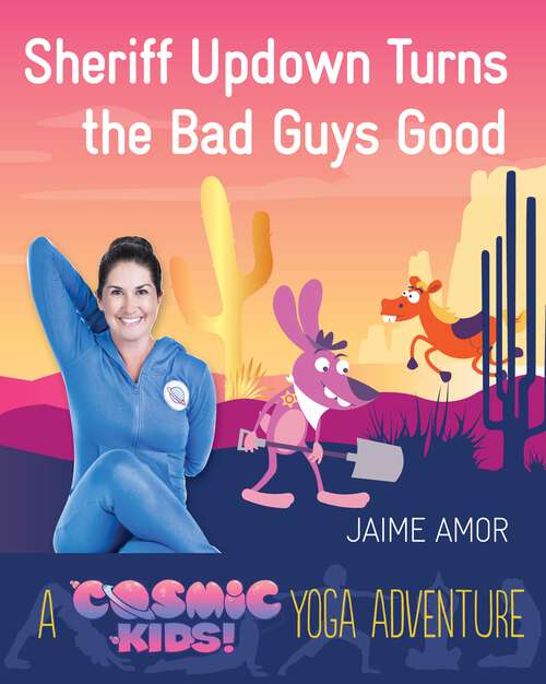 Book cover of Sheriff Updown Turns the Bad Guys Good: A Cosmic Kids Yoga Adventure (Cosmic Kids Yoga Adventure #3)