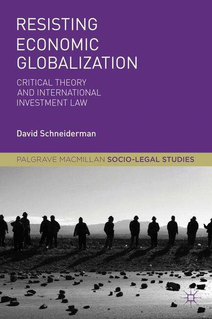 Book cover of Resisting Economic Globalization: Critical Theory and International Investment Law (Palgrave Socio-Legal Studies)