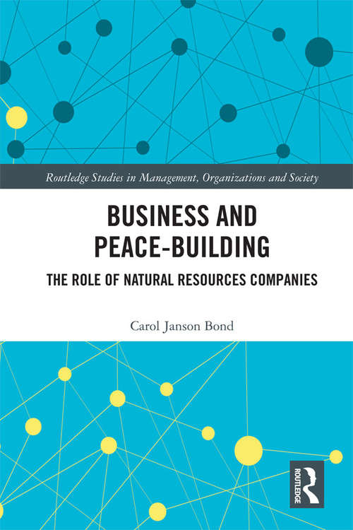 Book cover of Business and Peace-Building: The Role of Natural Resources Companies (Routledge Studies in Management, Organizations and Society)