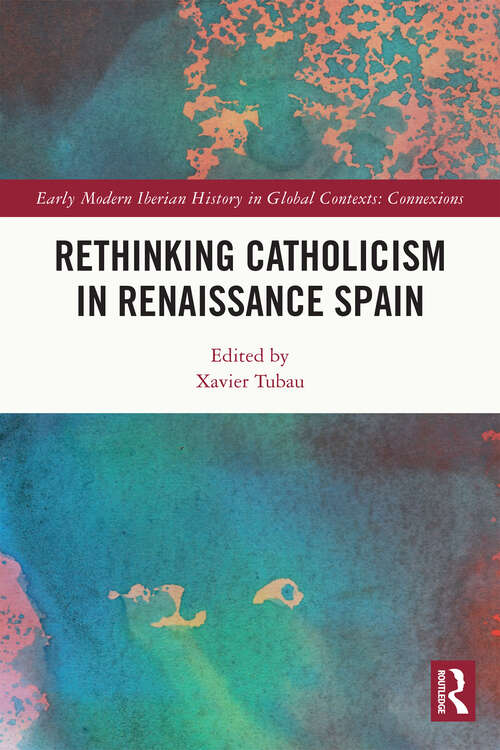 Book cover of Rethinking Catholicism in Renaissance Spain (Early Modern Iberian History in Global Contexts)