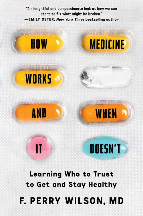 Book cover of How Medicine Works and When It Doesn't: Learning Who to Trust to Get and Stay Healthy