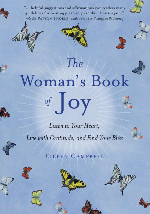 Book cover of The Woman's Book of Joy: Listen to Your Heart, Live with Gratitude, and Find Your Bliss