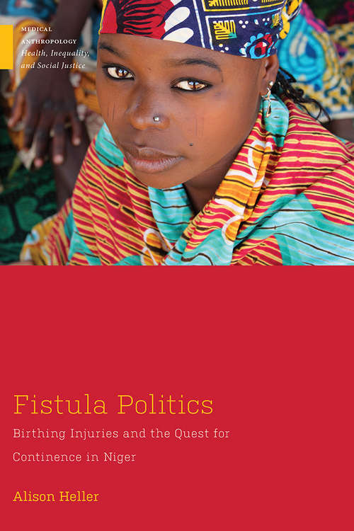 Book cover of Fistula Politics: Birthing Injuries and the Quest for Continence in Niger (Medical Anthropology)