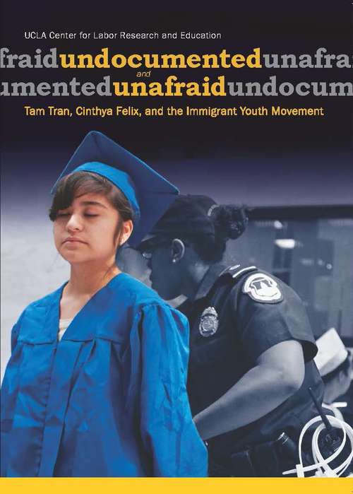 Book cover of Undocumented And Unafraid: Tam Tran, Cinthya Felix, And The Immigrant Youth Movement