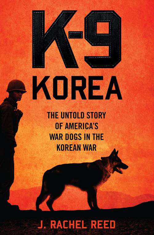 Book cover of K-9 Korea: The Untold Story of America's War Dogs in the Korean War