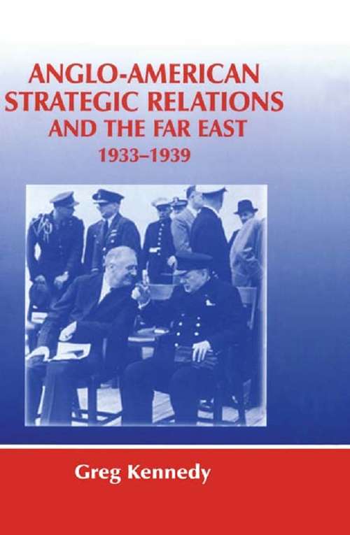 Book cover of Anglo-American Strategic Relations and the Far East, 1933-1939: Imperial Crossroads (Strategy and History: No. 5)