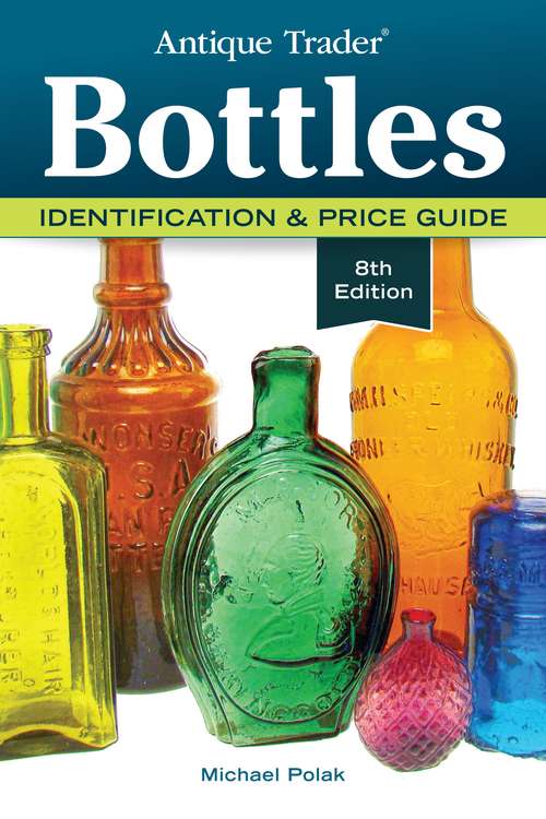 Book cover of Antique Trader Bottles: Identification And Price Guide (Eighth) (Antique Trader)