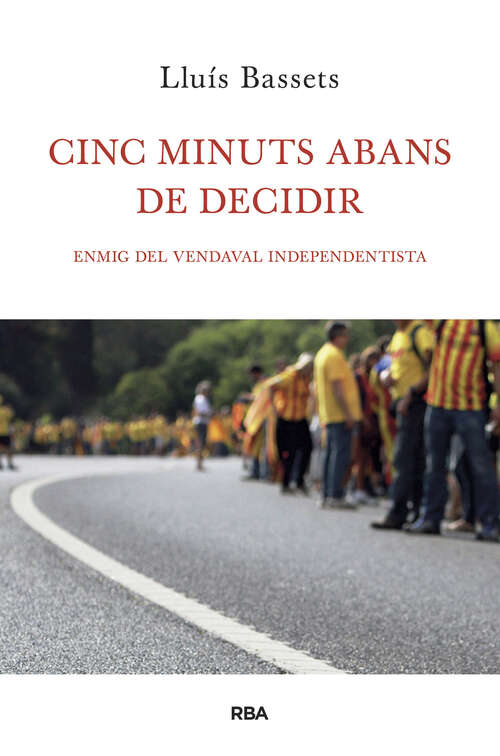 Book cover of Cinc minuts abans de decidir: Enmig del vendabal independentista
