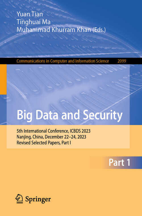 Book cover of Big Data and Security: 5th International Conference, ICBDS 2023, Nanjing, China, December 22–24, 2023, Revised Selected Papers, Part I (2024) (Communications in Computer and Information Science #2099)