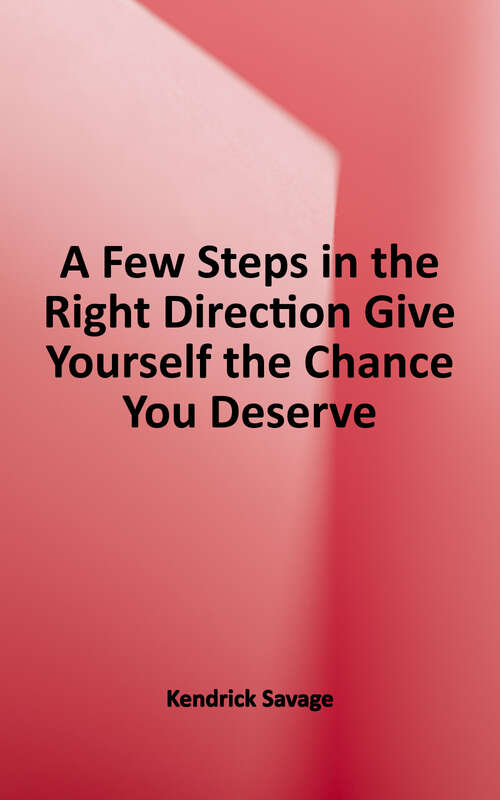 Book cover of A Few Steps in the Right Direction: Give Yourself the Chance You Deserve