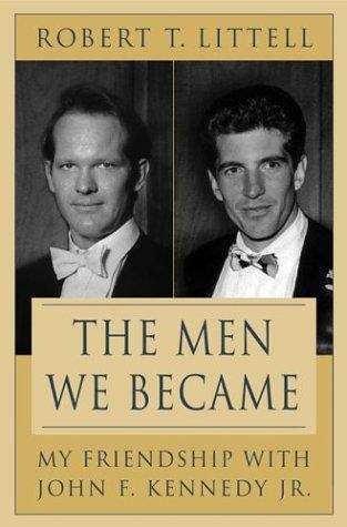 Book cover of The Men We Became: My Friendship with John F. Kennedy Jr.
