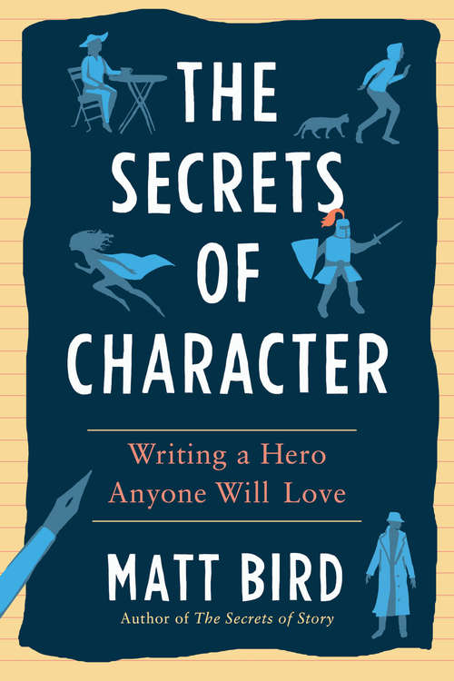 Book cover of The Secrets of Character: Writing a Hero Anyone Will Love