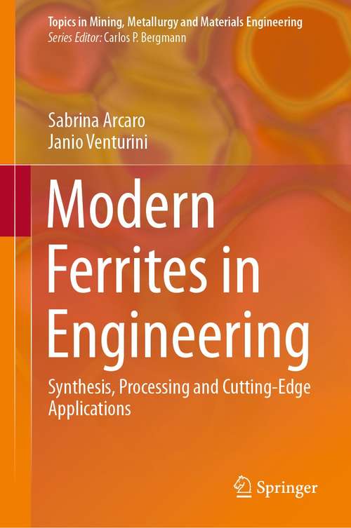 Book cover of Modern Ferrites in Engineering: Synthesis, Processing and Cutting-Edge Applications (1st ed. 2021) (Topics in Mining, Metallurgy and Materials Engineering)