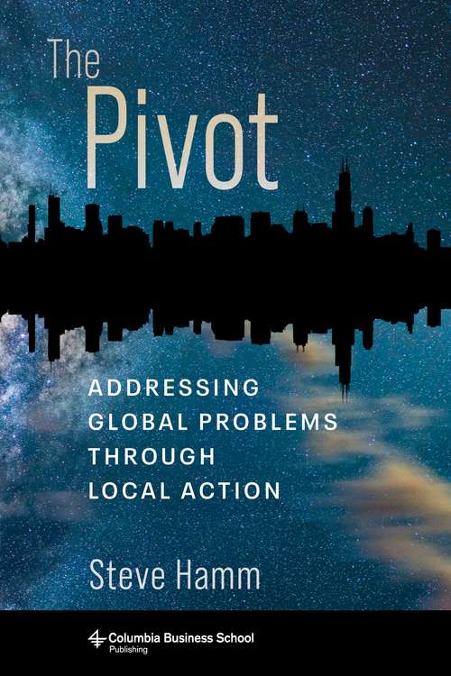 Book cover of The Pivot: Addressing Global Problems Through Local Action