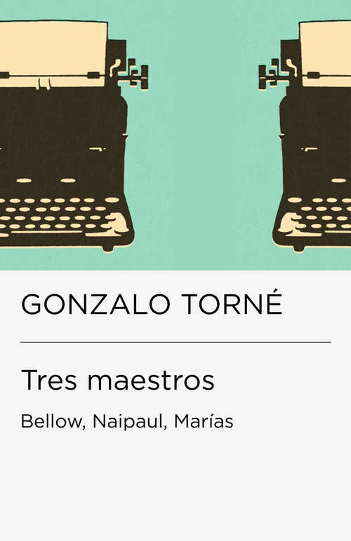 Book cover of Tres maestros: Bellow, Naipaul, Marías (Colección Endebate: Volumen)