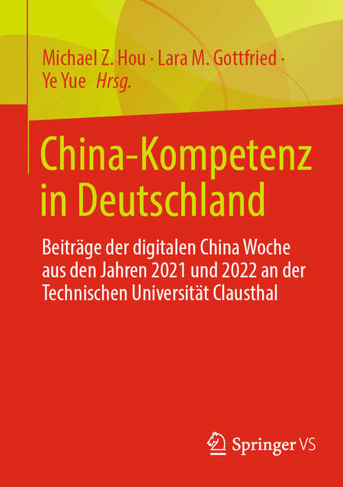 Book cover of China-Kompetenz in Deutschland: Beiträge der digitalen China Woche aus den Jahren 2021 und 2022 an der Technischen Universität Clausthal