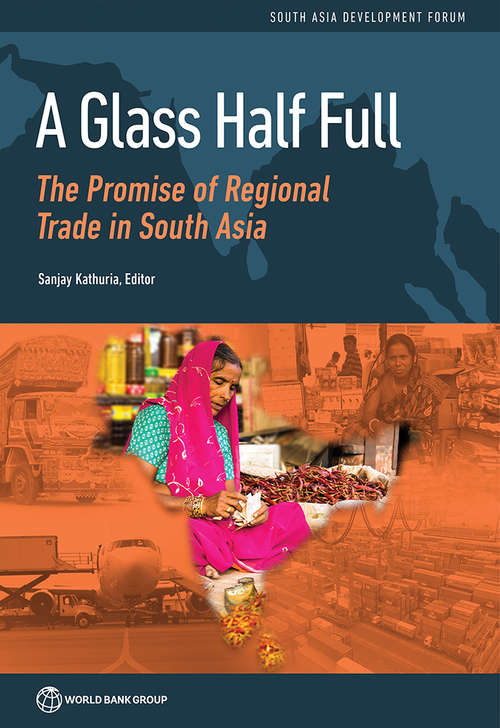 Book cover of A Glass Half Full: The Promise of Regional Trade in South Asia (South Asia Development Forum)