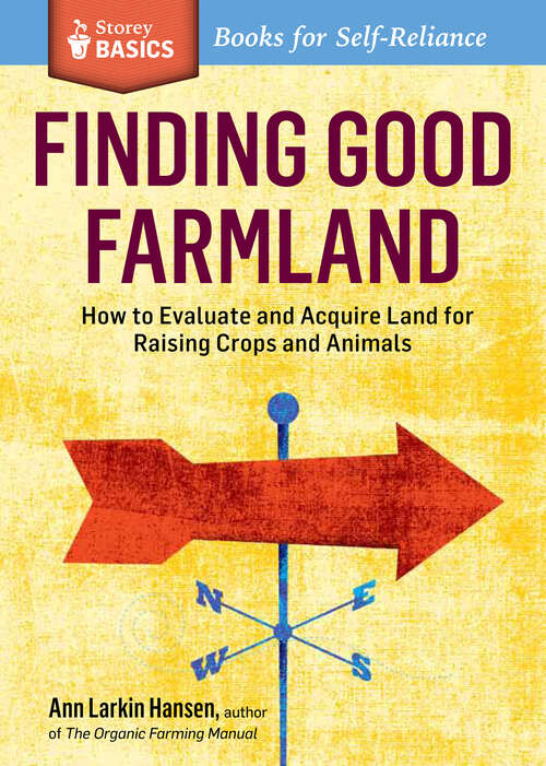 Book cover of Finding Good Farmland: How to Evaluate and Acquire Land for Raising Crops and Animals. A Storey BASICS® Title (Storey Basics)