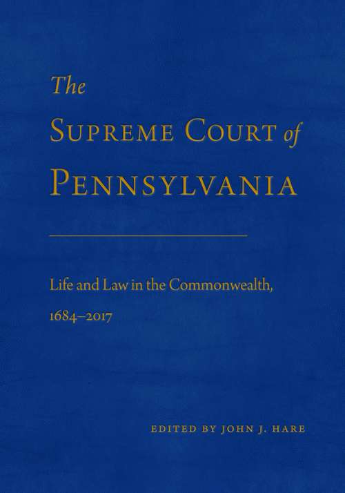 Book cover of The Supreme Court of Pennsylvania: Life and Law in the Commonwealth, 1684–2017 (G - Reference, Information and Interdisciplinary Subjects)