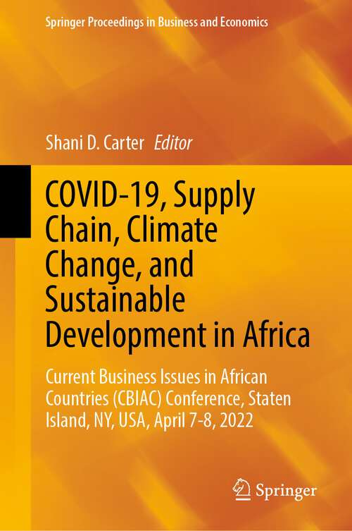 Book cover of COVID-19, Supply Chain, Climate Change, and Sustainable Development in Africa: Current Business Issues in African Countries (CBIAC) Conference, Staten Island, NY, USA, April 7-8, 2022 (1st ed. 2023) (Springer Proceedings in Business and Economics)