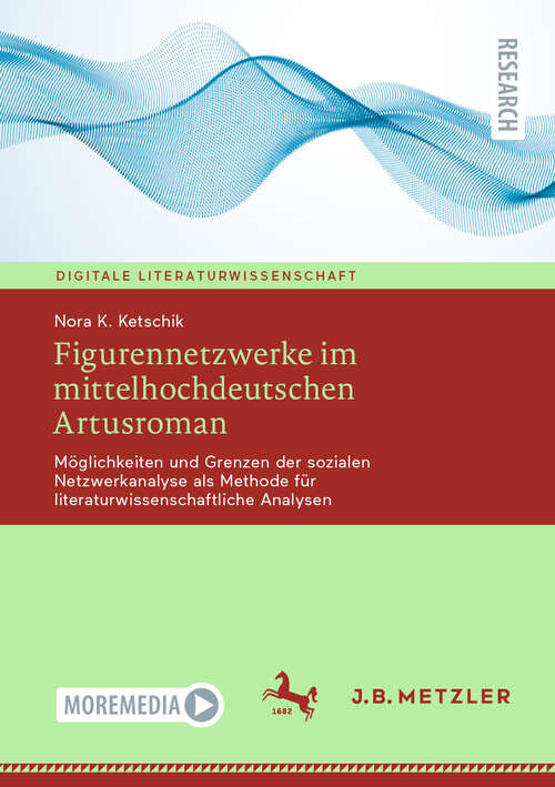 Book cover of Figurennetzwerke im mittelhochdeutschen Artusroman: Möglichkeiten und Grenzen der sozialen Netzwerkanalyse als Methode für literaturwissenschaftliche Analysen (Digitale Literaturwissenschaft)