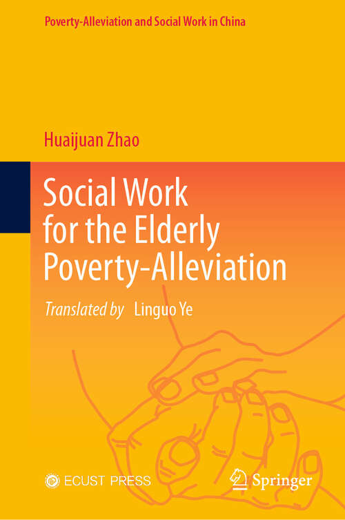 Book cover of Social Work for the Elderly Poverty-Alleviation (Poverty-Alleviation and Social Work in China)