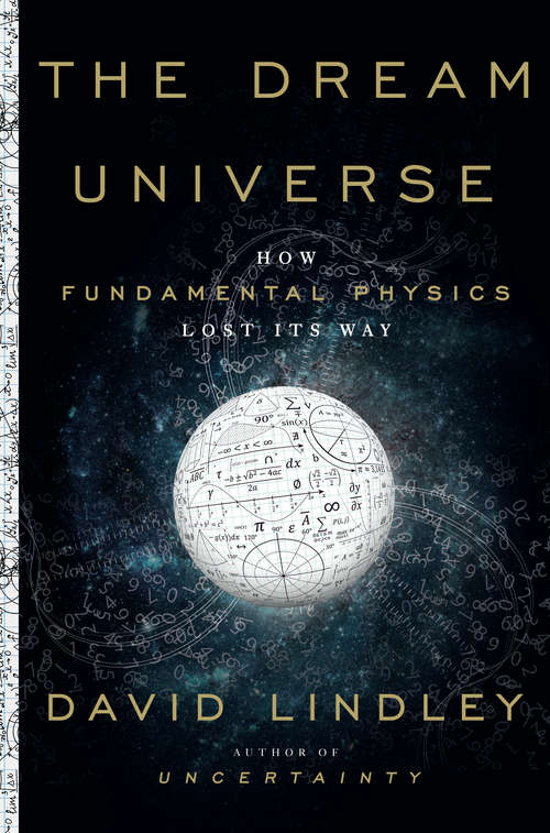 Book cover of The Dream Universe: How Fundamental Physics Lost Its Way