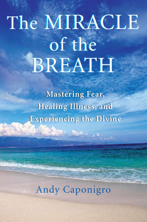 Book cover of The Miracle of the Breath: Mastering Fear, Healing Illness, and Experiencing the Divine