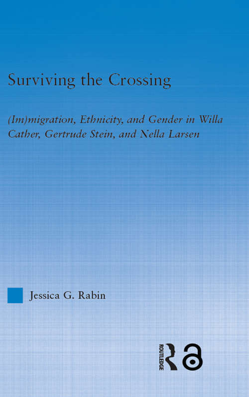 Book cover of Surviving the Crossing: (Im)migration, Ethnicity, and Gender in Willa Cather, Gertrude Stein, and Nella Larsen (Literary Criticism and Cultural Theory)