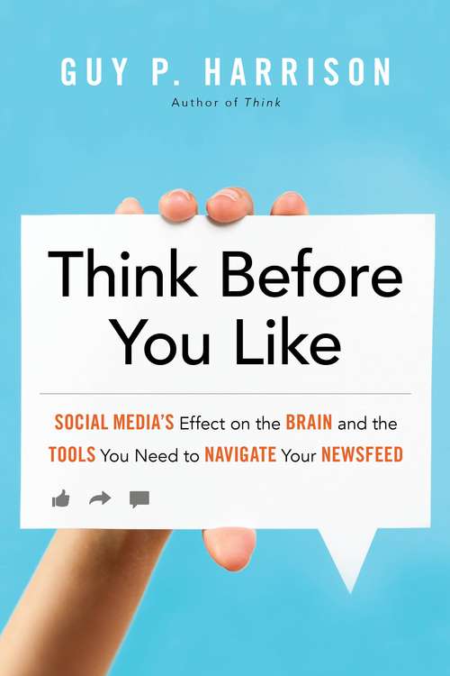 Book cover of Think Before You Like: Social Media's Effect on the Brain and the Tools You Need to Navigate Your Newsfeed