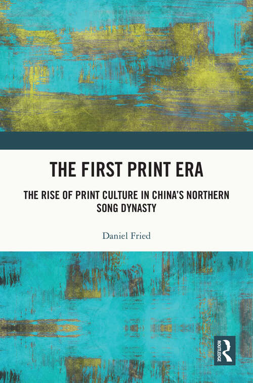 Book cover of The First Print Era: The Rise of Print Culture in China’s Northern Song Dynasty