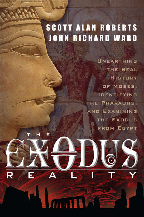 Book cover of The Exodus Reality: Unearthing the Real History of Moses, Identifying the Pharaohs, and Examing the Exodus from Egypt