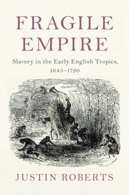 Book cover of Fragile Empire: Slavery in the Early English Tropics, 1645–1720 (Slaveries since Emancipation)