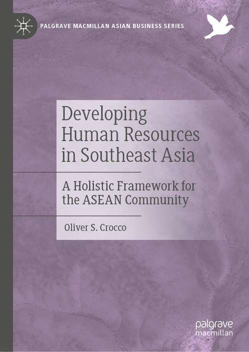 Book cover of Developing Human Resources in Southeast Asia: A Holistic Framework for the ASEAN Community (1st ed. 2021) (Palgrave Macmillan Asian Business Series)