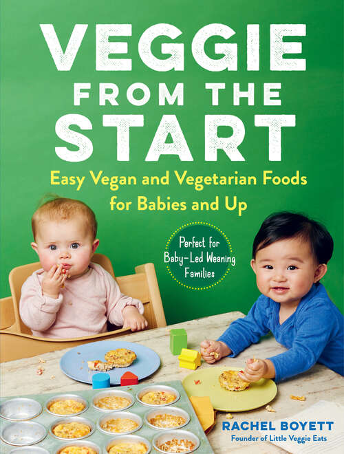 Book cover of Veggie from the Start: Easy Vegan And Vegetarian Foods For Babies And Up--perfect For Baby-led Weaning Families