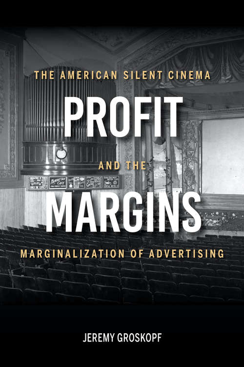 Book cover of Profit Margins: The American Silent Cinema and the Marginalization of Advertising