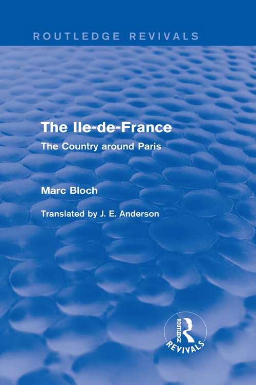 Book cover of The Ile-de-France: The Country around Paris (Routledge Revivals: Selected Works of Marc Bloch)