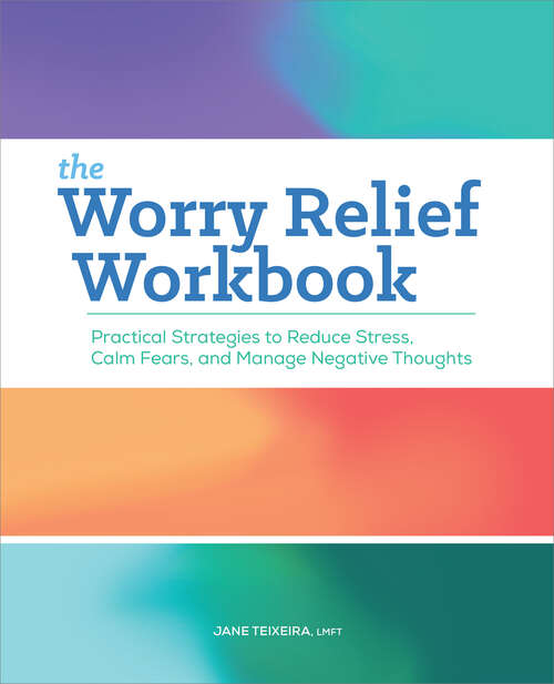 Book cover of The Worry Relief Workbook: Practical Strategies to Reduce Stress, Calm Fears, and Manage Negative Thoughts