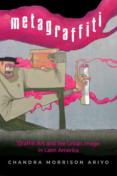 Book cover of Metagraffiti: Graffiti Art and the Urban Image in Latin America