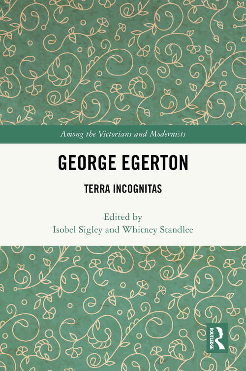 Book cover of George Egerton: Terra Incognitas (Among the Victorians and Modernists)